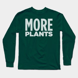 MORE PLANTS! Long Sleeve T-Shirt